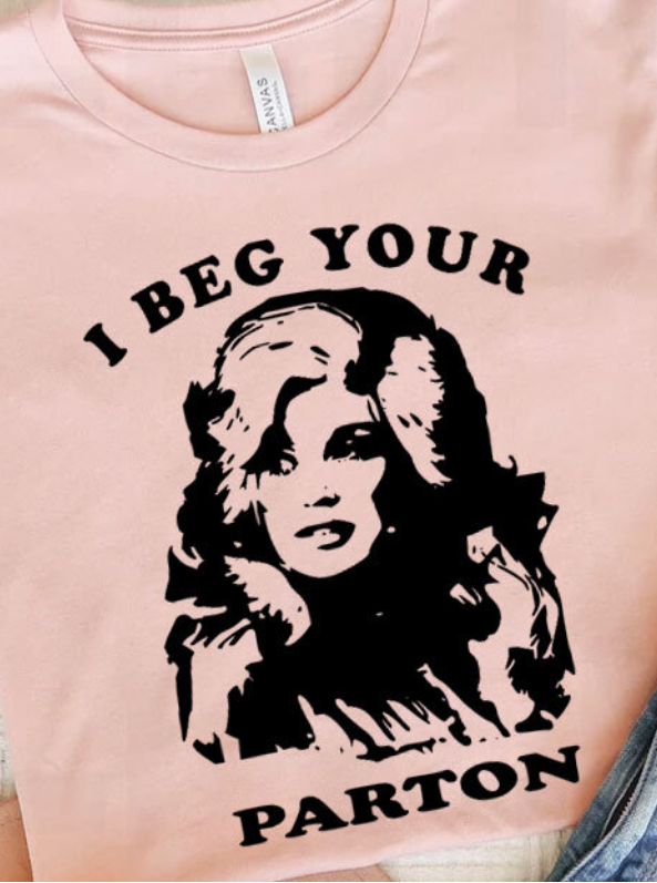 Amanda Bright Designs Beg Your Parton Dolly Parton tee tshirt